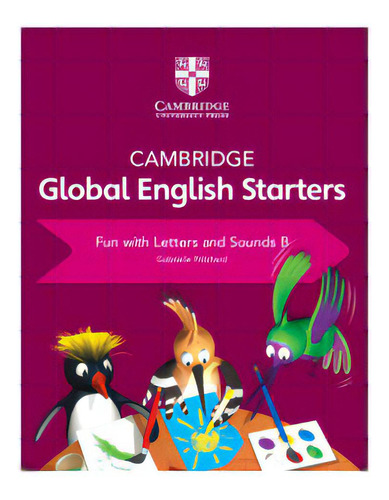 Cambridge Global English  Starters B - Fun Letters & Sounds, De Pritchard. Editorial Cambridge University Press En Inglés, 2018