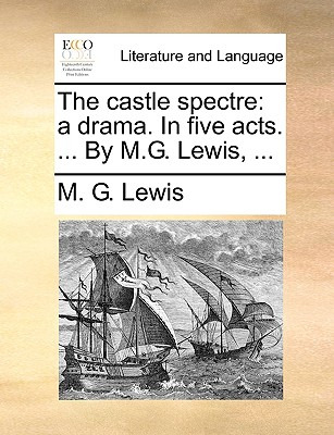 Libro The Castle Spectre: A Drama. In Five Acts. ... By M...