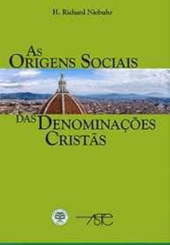 As Origens Sociais Das Denominações Cristãs (2a Edição)