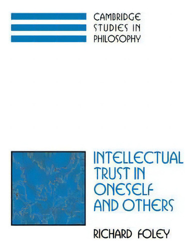 Cambridge Studies In Philosophy: Intellectual Trust In Oneself And Others, De Richard Foley. Cambridge Studies In Philosophy, Vol. 1. Editorial Cambridge University Press, Tapa Blanda En Inglés