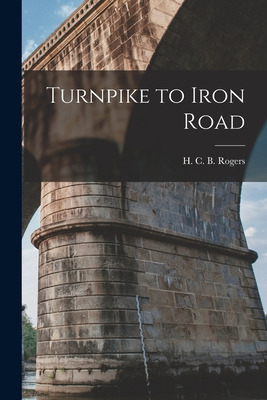 Libro Turnpike To Iron Road - Rogers, H. C. B. (hugh Cuth...