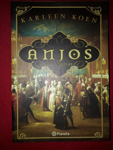 Livro: Anjos Das Sombras - Karleen Koen