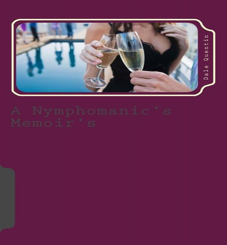 Libro A Nymphomanic's Memoir's - Dale Quentin