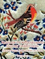 Kashmir To Kanyakumari Indian Embroidery : State By State Em