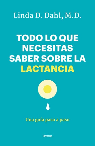 Todo Lo Que Necesitas Saber Sobre La Lactancia - Linda D. Da