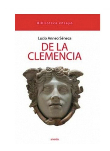 De La Clemencia. Lucio Anneo Séneca