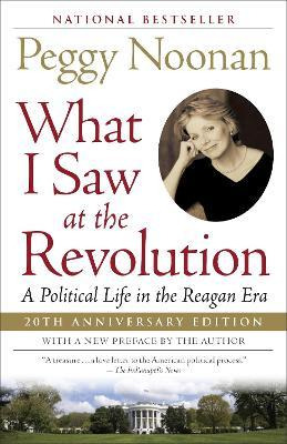 What I Saw At The Revolution : A Political Life In The Re...