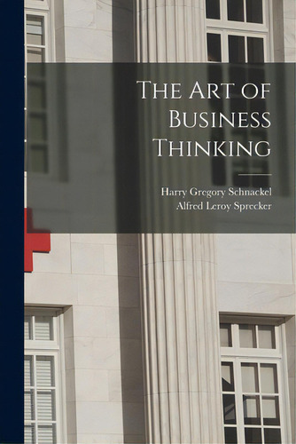 The Art Of Business Thinking, De Schnackel, Harry Gregory 1894-. Editorial Hassell Street Pr, Tapa Blanda En Inglés