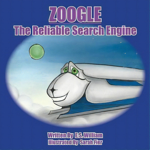 Zoogle The Reliable Search Engine, De E S William. Editorial Createspace Independent Publishing Platform, Tapa Blanda En Inglés