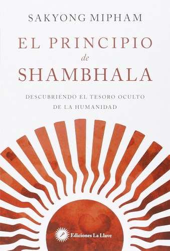 El Principio De Shambhala: Descubriendo El Tesoro Oculto De 