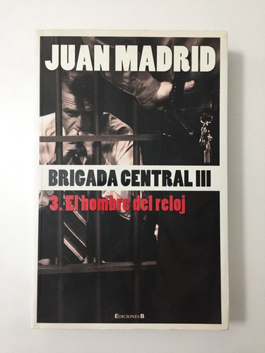 Brigada Central Iii. El Hombre Reloj / Juan Madrid