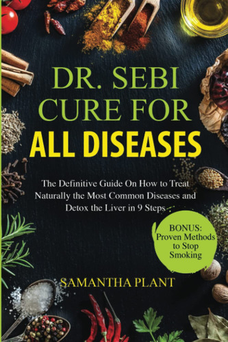 Book : Dr. Sebi Cure For All Diseases The Definitive Guide.