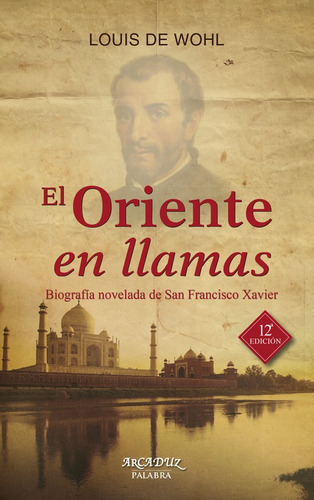 Oriente En Llamas. Biografía Novelada De San Francisco Xavier, De Louis De Wohl. Editorial Palabra En Español