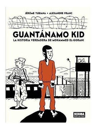 Guantanamo Kid La Historia Verdadera De Mohammed El Goran...