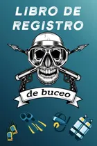 Comprar Libro De Registro De Buceo: Sigue Tus Inmersiones Y Recuerdo
