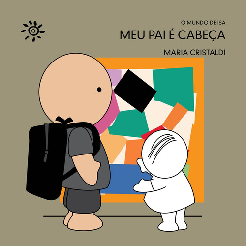 Meu pai é cabeça, de Cristaldi, Maria. O mundo de Isa Editorial Editora Peirópolis Ltda, capa mole em português, 2022