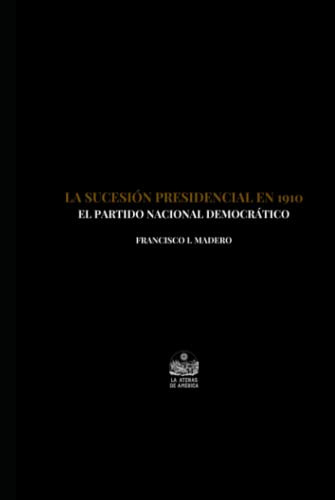 La Sucesion Presidencial En 1910: El Partido Nacional Democr