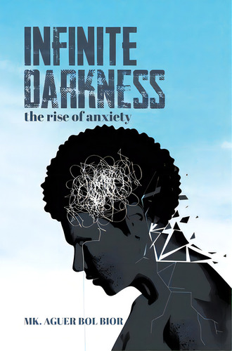 Infinite Darkness: The Rise Of Anxiety, De Bior, Mk Aguer Bol. Editorial Tellwell Talent, Tapa Dura En Inglés