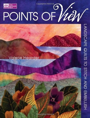 Points Of View Landscape Quilts To Stitch And Embellish