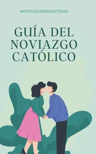 Guia Del Noviazgo Catolico Noviazgoensantidad -..., De García, Rey Da. Editorial Independently Published En Español