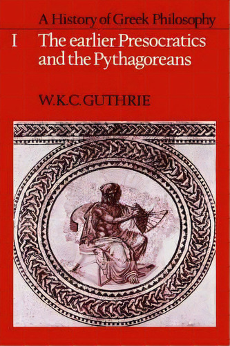 A History Of Greek Philosophy: The Earlier Presocratics And The Pythagoreans Volume 1, De W. K. C. Guthrie. Editorial Cambridge University Press, Tapa Dura En Inglés