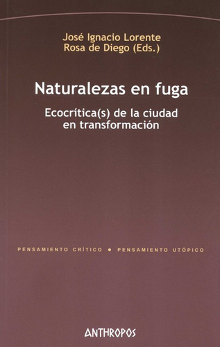 Naturalezas En Fuga Ecocriticas De La Ciudad En Transformacion, De Lorente, José Ignacio. Editorial Anthropos, Tapa Blanda, Edición 1 En Español, 2021