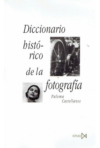 Diccionario  Histórico De La Fotografía, De Castellanos, Paloma. Editorial Istmo, Tapa Blanda, Edición 1 En Español, 1999