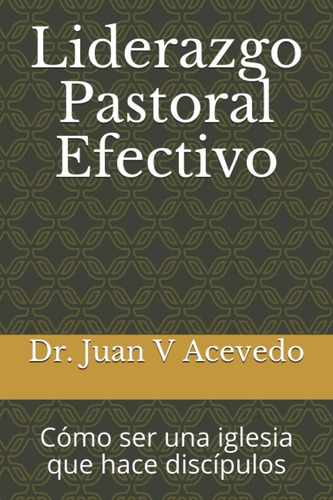 Libro: Liderazgo Pastoral Efectivo: Cómo Ser Una Que Hace