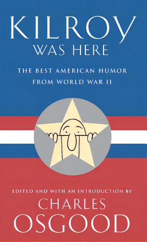 Kilroy Was Here: The Best American Humor From World War Ii, De Osgood, Charles. Editorial Hachette Books, Tapa Dura En Inglés