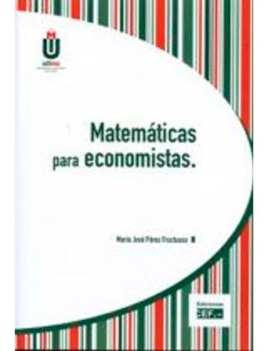 Matemáticas Para Economistas, De María José Pérez Fructuoso. Editorial Centro De Estudios Financieros, S.l., Tapa Blanda En Español, 2016