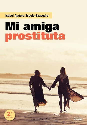 Mi Amiga Prostituta, De Agüera Espejo-saavedra, Isabel. Editorial Ediciones Algorfa, Tapa Blanda En Español