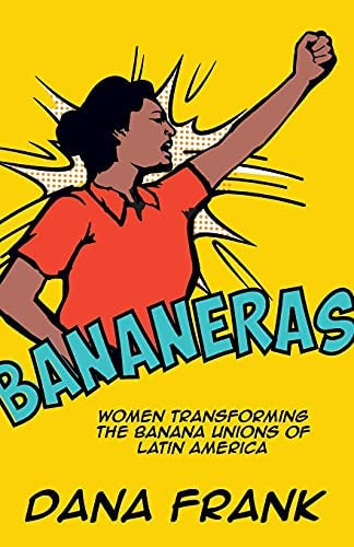 Bananeras: Women Transforming The Banana Unions Of Latin America, De Frank, Dana. Editorial Haymarket Books, Tapa Blanda En Inglés