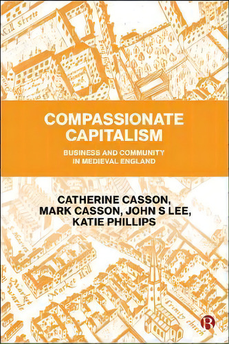 Compassionate Capitalism : Business And Community In Medieval England, De Catherine Casson. Editorial Bristol University Press, Tapa Dura En Inglés
