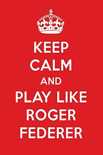 Keep Calm And Play Like Roger Federer Roger Federer Designer