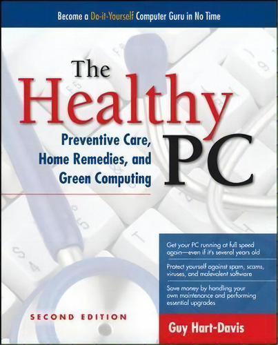 The Healthy Pc: Preventive Care, Home Remedies, And Green Computing, De Guy Hart-davis., Vol. 1. Editorial Mcgraw-hill Education - Europe, Tapa Blanda, Edición Second Edition En Inglés