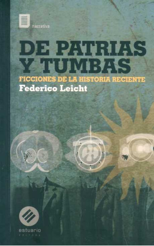 De Patrias Y Tumbas. Ficciones De La Historia Reciente