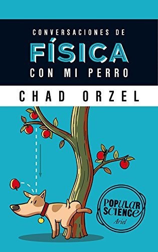 Conversaciones De Física Con Mi Perro (popular Science), De Orzel, Chad. Editorial Ariel, Tapa Tapa Blanda En Español