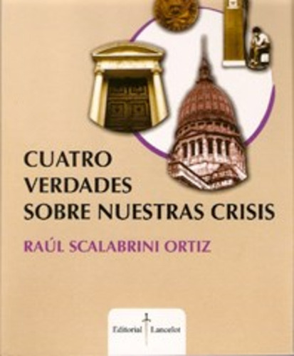 Cuatro Verdades Sobre Nuestras Crisis Raúl Scalabrini Ortiz