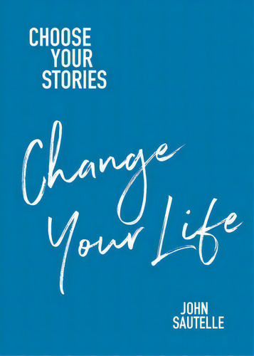 Choose Your Stories, Change Your Life, De John Sautelle. Editorial Moshpit Publishing, Tapa Blanda En Inglés
