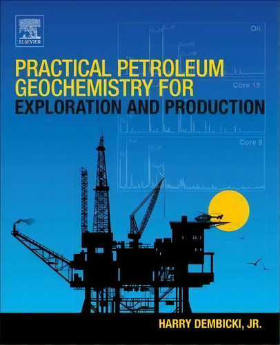 Practical Petroleum Geochemistry For Exploration And Production, De Harry Dembicki. Editorial Elsevier Science Publishing Co Inc, Tapa Blanda En Inglés