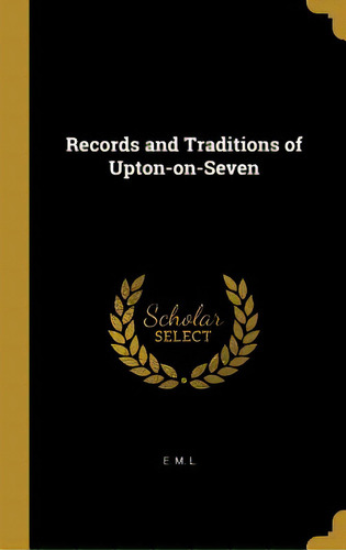 Records And Traditions Of Upton-on-seven, De L, E. M.. Editorial Wentworth Pr, Tapa Dura En Inglés