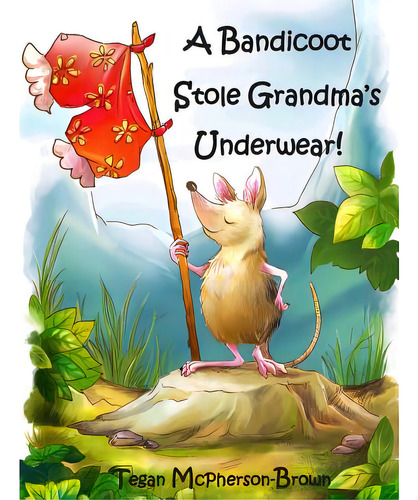 A Bandicoot Stole Grandma's Underwear!, De Mcpherson-brown, Tegan. Editorial Createspace, Tapa Blanda En Inglés