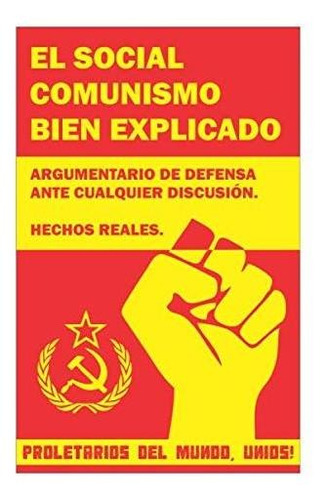 El Social Comunismo Bien Explicado : Argumentario De Defensa