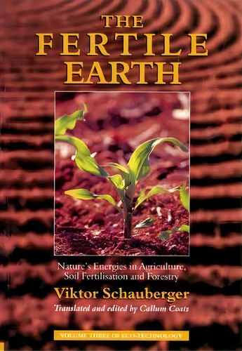 The Fertile Earth : Nature's Energies In Agriculture, Soil Fertilisation And Forestry, De Viktor Schauberger. Editorial Gill, Tapa Blanda En Inglés