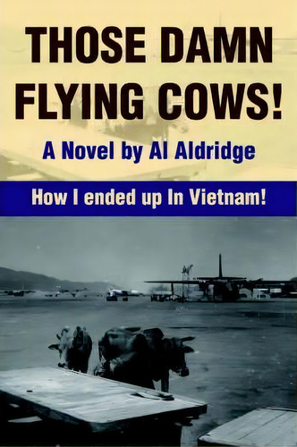 Those Damn Flying Cows!, De Al Aldridge. Editorial Iuniverse, Tapa Blanda En Inglés