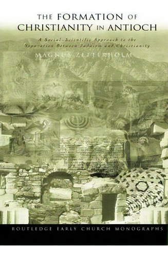 The Formation Of Christianity In Antioch, De Magnus Zetterholm. Editorial Taylor Francis Ltd, Tapa Blanda En Inglés