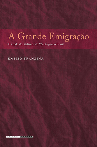 A GRANDE EMIGRAÇÃO: O ÊXODO DOS ITALIANOS DO VÊNETO PARA O BRASIL, de FRANZINA, EMILIA. Editora UNICAMP, capa mole, edição 1ª edição - 2006 em português