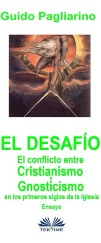 El Desafío: El Conflicto Entre Cristianismo Y Gnosticismo En