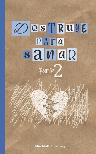 Libro Destruye Para Sanar 2 - Sanación Y Ruptura: Destruye Para Sanar Parte 2, De Mind Shift Publishing. Autoayuda Editorial Independently Published, Tapa Blanda En Español, 2023