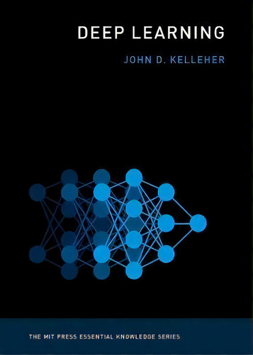Deep Learning, De John D. Kelleher. The Mit Press Essential Knowledge Series, Vol. 1. Editorial Gardners, Tapa Blanda En Inglés